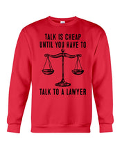Load image into Gallery viewer, Talk Is Cheap Until You Have To Talk To A Lawyer Trending Sweatshirt
