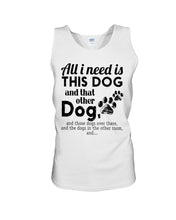 Load image into Gallery viewer, All I Need Is This Dog And That Other Dog Gift For Dog Lovers Unisex Tank Top
