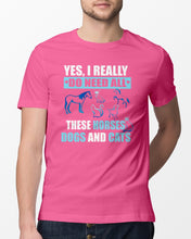 Load image into Gallery viewer, I Do Need All These Horses Dogs And Cats Guys Tee
