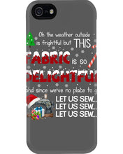 Load image into Gallery viewer, Weather Outside Frightful Sewing Let Us Sew Phone case
