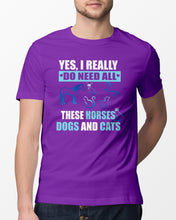 Load image into Gallery viewer, I Do Need All These Horses Dogs And Cats Guys Tee
