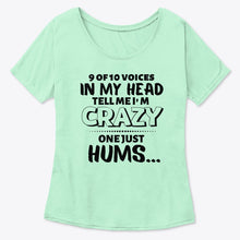 Load image into Gallery viewer, 9 Of 10 Voices In My Head Tell Me I'm Crazy One Just Hums Ladies Tee

