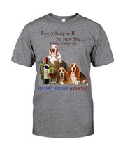 Load image into Gallery viewer, Everything Will Be Just Fine As Long As There Are Basset Hound And Wine Gift For Dog Lovers Guys Tee
