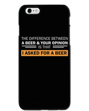 Load image into Gallery viewer, The Difference Between A Beer And Your Opinion Custom Design Phone case

