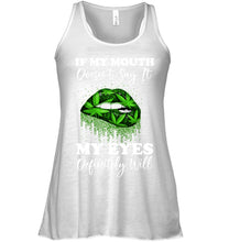 Load image into Gallery viewer, If My Mouth Doesn't Say It My Eyes Definitely Will Custom Design Ladies Flowy Tank
