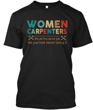 Load image into Gallery viewer, Women Carpenters We Do The Same Job We Just Look Better Doing It Guys Tee
