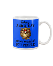 Load image into Gallery viewer, Taking A Sick Day Cause I'm Sick Of You People Owl Mug
