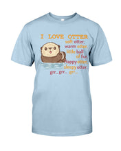 Load image into Gallery viewer, I Love Otter Soft Otter Warm Otter Gift For Otter Lovers Guys Tee
