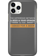 Load image into Gallery viewer, The Difference Between A Beer And Your Opinion Custom Design Phone case
