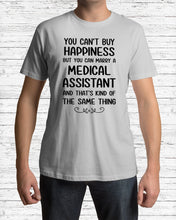 Load image into Gallery viewer, You Can't Buy Happiness But You Can Marry A Medical Assistant Gift For Girls Guys Tee
