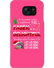 Load image into Gallery viewer, Weather Outside Frightful Sewing Let Us Sew Phone case
