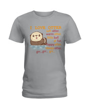Load image into Gallery viewer, I Love Otter Soft Otter Warm Otter Gift For Otter Lovers Ladies Tee
