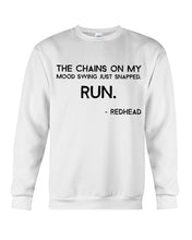 Load image into Gallery viewer, The Chains On My Mood Swing Just Snapped Run Trending Sweatshirt
