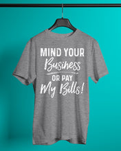Load image into Gallery viewer, Mind Your Business Or Pay My Bills Custom Design Guys Tee
