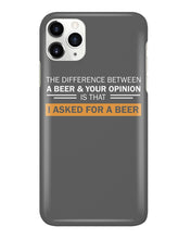Load image into Gallery viewer, The Difference Between A Beer And Your Opinion Custom Design Phone case
