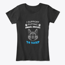 Load image into Gallery viewer, I Support Putting Animal Abusers To Sleep Gift For Dog Lovers Ladies Tee

