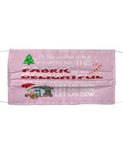 Load image into Gallery viewer, Weather Outside Frightful Sewing Let Us Sew Cloth Face Mask
