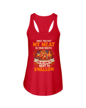 Load image into Gallery viewer, Once You Put My Meat In Your Mouth Unique Custom Design Ladies Flowy Tank
