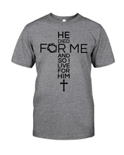 Load image into Gallery viewer, He Died For Me And So I Live For Him Special Custom Design Guys Tee
