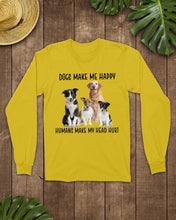 Load image into Gallery viewer, Dogs Make Me Happy Humans Make My Head Hurt Trending Unisex Long Sleeve
