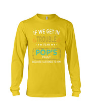 Load image into Gallery viewer, If We Get In Trouble It's My Pop's Fault Special Custom Design Unisex Long Sleeve
