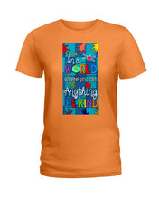 Load image into Gallery viewer, Lovely Phone Case In A World Where You Can Be Anything Be Kind Ladies Tee
