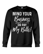 Load image into Gallery viewer, Mind Your Business Or Pay My Bills Custom Design Sweatshirt
