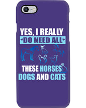 Load image into Gallery viewer, I Do Need All These Horses Dogs And Cats Phone case
