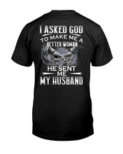 Load image into Gallery viewer, Gift For Wife I Asked God To Make Me A Better Woman Guys Tee
