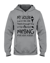 Load image into Gallery viewer, My House Is An Elf Free Zone There's Enough Tiny Little Assholes Messing Custom Hoodie
