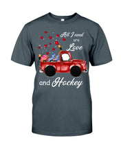 Load image into Gallery viewer, All I Need Are Love And Hockey Gift For Hockey Players Guys Tee
