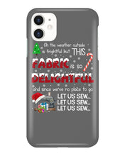 Load image into Gallery viewer, Weather Outside Frightful Sewing Let Us Sew Phone case
