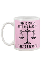 Load image into Gallery viewer, Talk Is Cheap Until You Have To Talk To A Lawyer Trending Mug
