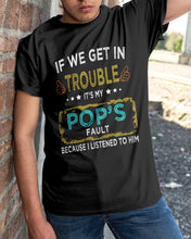Load image into Gallery viewer, If We Get In Trouble It's My Pop's Fault Special Custom Design Guys Tee

