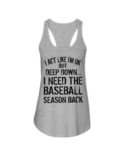 Load image into Gallery viewer, I Act Like I'm Ok But Deep Down I Need The Baseball Season Back Ladies Flowy Tank
