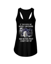 Load image into Gallery viewer, If You Kick Me When I'm Down You Better pray I Don't Get Up Ladies Flowy Tank
