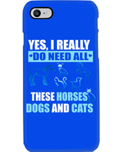 Load image into Gallery viewer, I Do Need All These Horses Dogs And Cats Phone case
