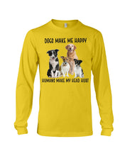 Load image into Gallery viewer, Dogs Make Me Happy Humans Make My Head Hurt Trending Unisex Long Sleeve
