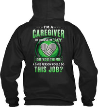 Load image into Gallery viewer, I'm A Caregiver Of Course I'm Crazy Do You Think Trending Hoodie
