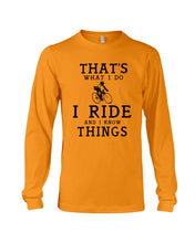 Load image into Gallery viewer, That's What  I Do I Ride And I Know Things Custom Design Unisex Long Sleeve
