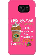Load image into Gallery viewer, The Quarantine Time With Yarn And Coffee Gift For Women Phone case
