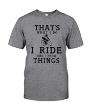 Load image into Gallery viewer, That's What  I Do I Ride And I Know Things Custom Design Guys Tee
