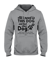 Load image into Gallery viewer, All I Need Is This Dog And That Other Dog Gift For Dog Lovers Hoodie
