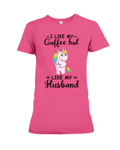 Load image into Gallery viewer, I Like My Coffee Hot Like My Husband Unicorn Gift For Men Ladies Tee
