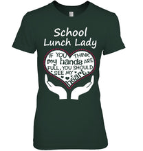 Load image into Gallery viewer, School Lunch Lady If You Think My Hands Are Full Ladies Tee
