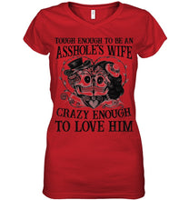 Load image into Gallery viewer, Tough Enough To Be An Asshole's Wife Crazy Enough To Love Him Ladies V-Neck

