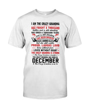 Load image into Gallery viewer, I’m The Crazy Grandma Who Was Born In December Has Fought A Thousand Custom Guys Tee
