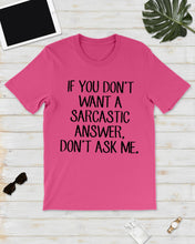 Load image into Gallery viewer, If You Don't Want A Sarcastic Answer Gift For Woman Guys Tee
