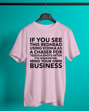 Load image into Gallery viewer, If You See This Redhead Using Vodka As A Chaser   Special Custom Design Guys Tee
