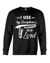 Load image into Gallery viewer, I Use My Saxophone To Worship The Lord Custom Design Sweatshirt
